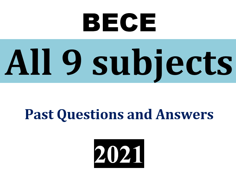 ALL 13 Subjects - 2021 BECE Past Questions and Answers (PDF)