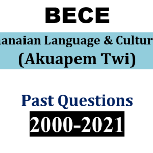 Akuapem Twi 2000-2021 BECE Past Questions and Answers (PDF)