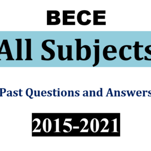 ALL 13 Subjects: 2015-2021 BECE Past Questions and Answers (PDF)