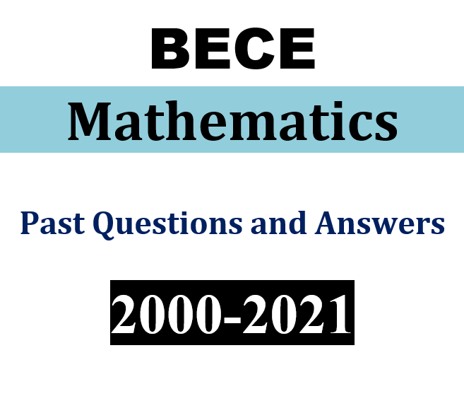 Mathematics 2000-2021 BECE Past Questions and Answers (PDF)