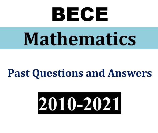 Mathematics 2010-2021 BECE Past Questions and Answers (PDF)