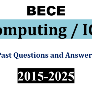 Computing & ICT 2015-2025 BECE Past Questions and Answers - PDF