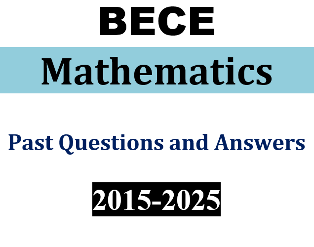 Mathematics 2015-2025 BECE Past Questions and Answers - PDF